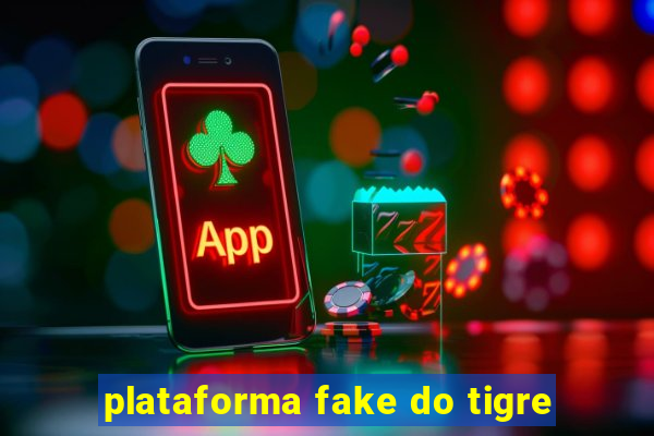 plataforma fake do tigre